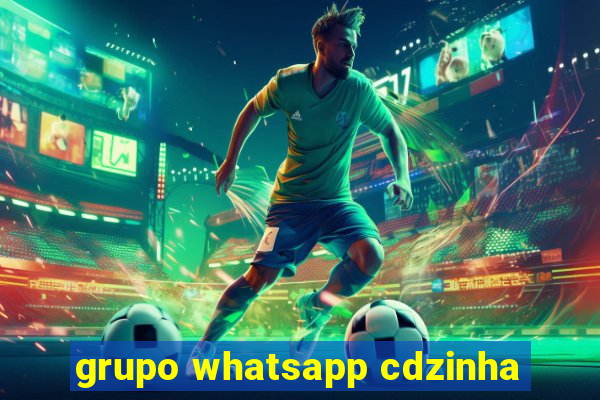 grupo whatsapp cdzinha